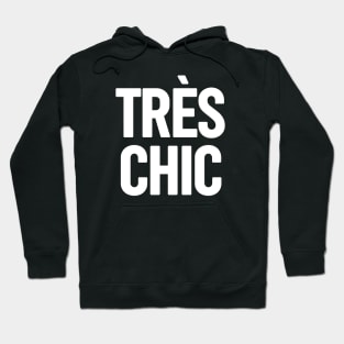 Tres Chic I - Classy, Bold, Stylish and Trendy Hoodie